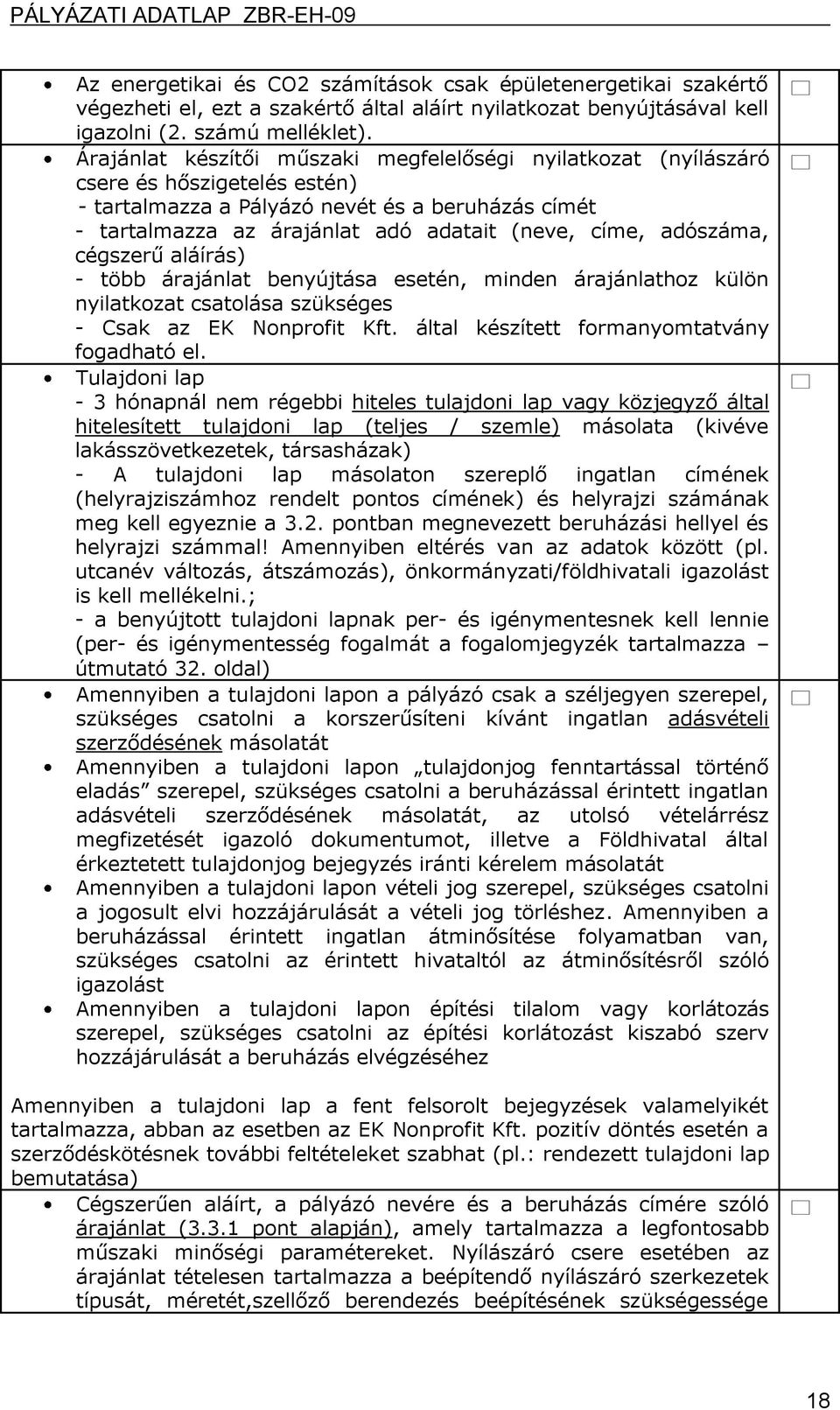 adószáma, cégszerű aláírás) - több árajánlat benyújtása esetén, minden árajánlathoz külön nyilatkozat csatolása szükséges - Csak az EK Nonprofit Kft. által készített formanyomtatvány fogadható el.