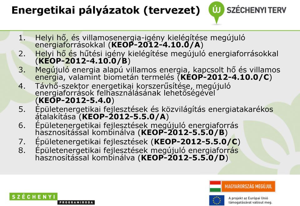 Megújuló energia alapú villamos energia, kapcsolt hő és villamos energia, valamint biometán termelés (KEOP-2012-4.10.0/C) 4.