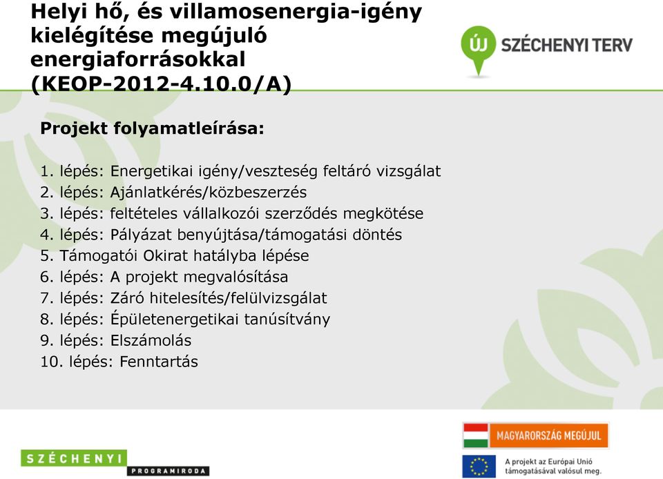 lépés: feltételes vállalkozói szerződés megkötése 4. lépés: Pályázat benyújtása/támogatási döntés 5.