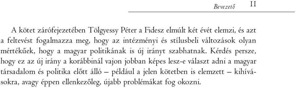 Kérdés persze, hogy ez az új irány a korábbinál vajon jobban képes lesz-e választ adni a magyar társadalom és