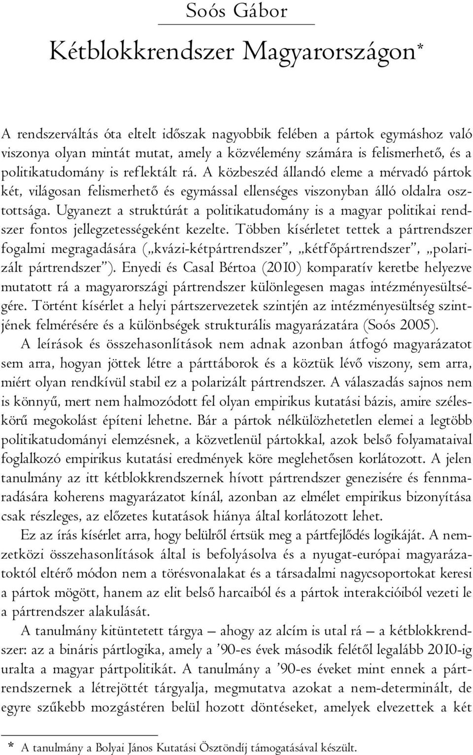 Ugyanezt a struktúrát a politikatudomány is a magyar politikai rendszer fontos jellegzetességeként kezelte.