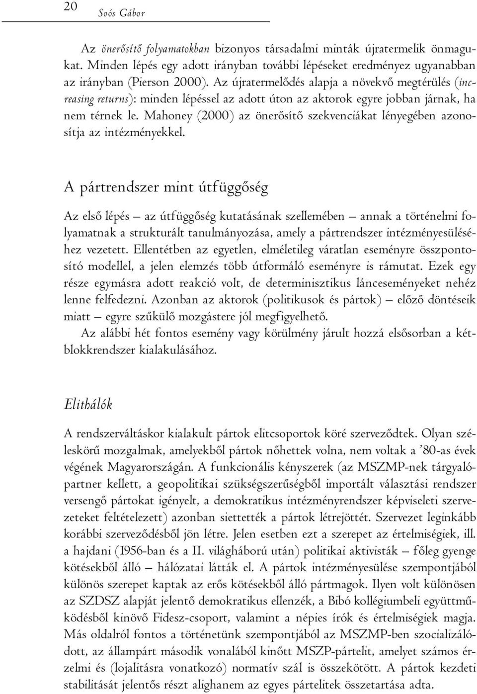 Mahoney (2000) az önerősítő szekvenciákat lényegében azonosítja az intézményekkel.