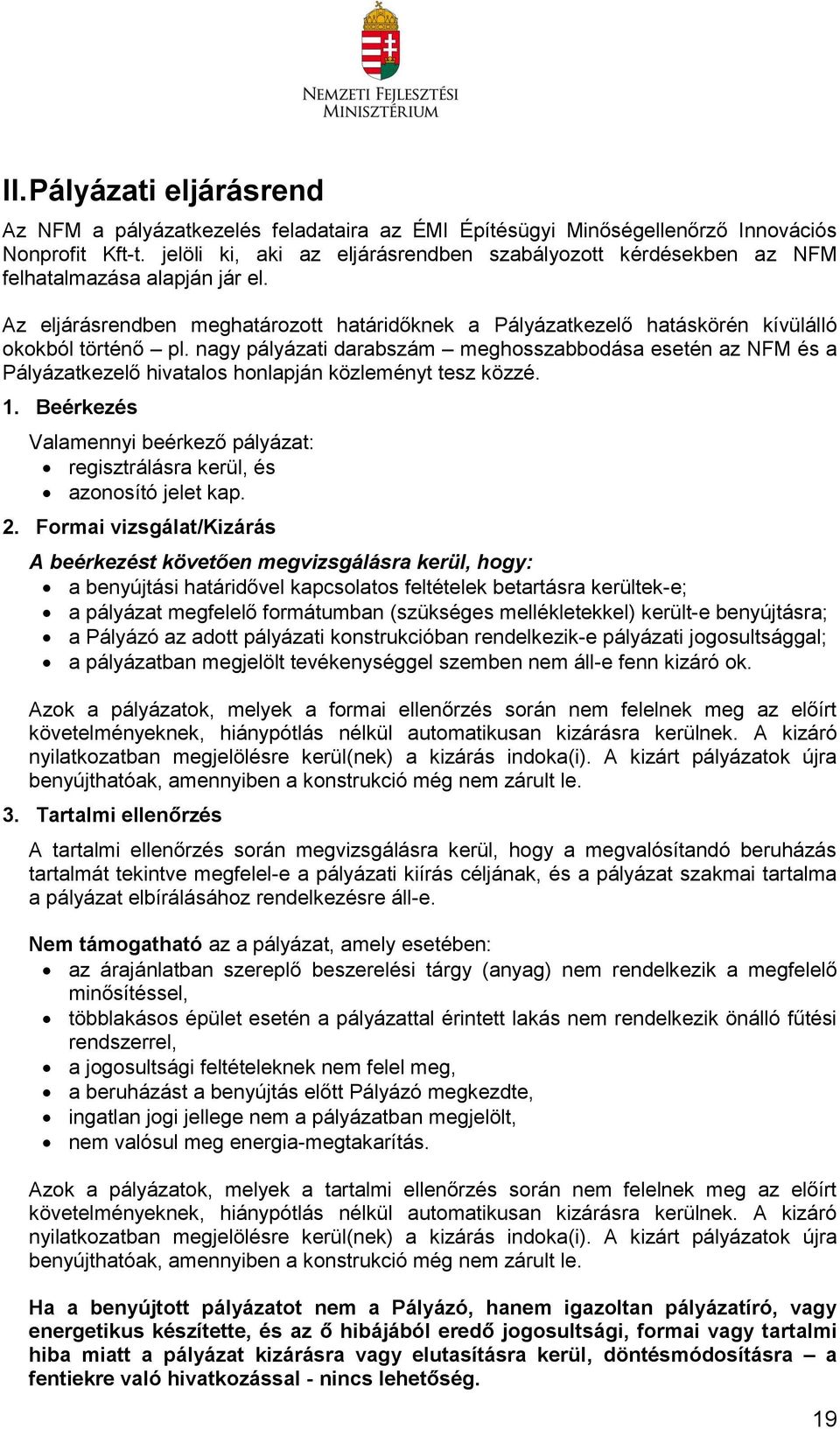 nagy pályázati darabszám meghosszabbodása esetén az NFM és a Pályázatkezelő hivatalos honlapján közleményt tesz közzé. 1.