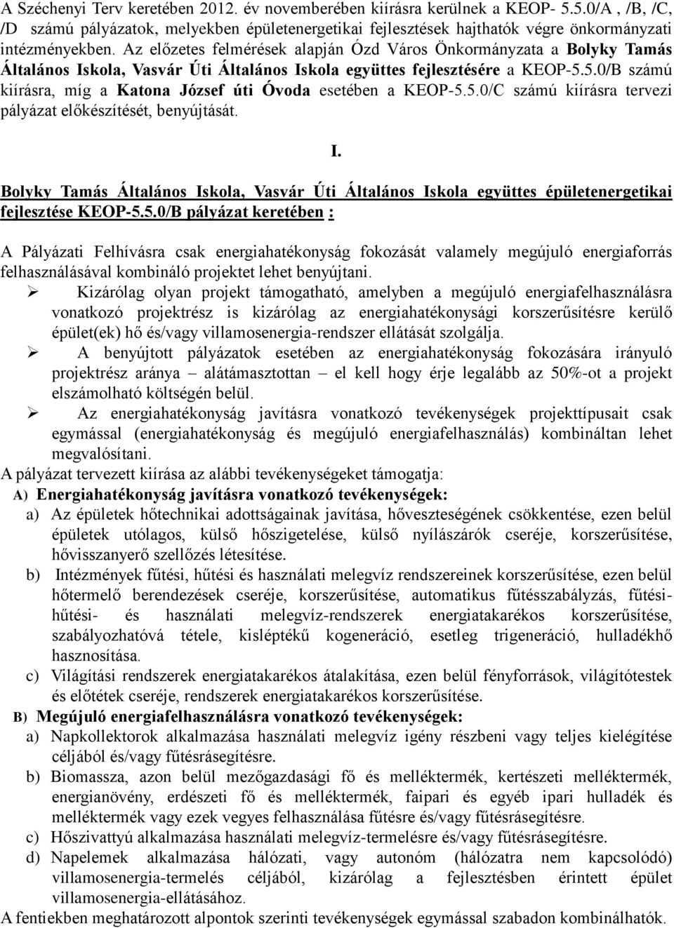 5.0/B számú kiírásra, míg a Katona József úti Óvoda esetében a KEOP-5.5.0/C számú kiírásra tervezi pályázat előkészítését, benyújtását. I.