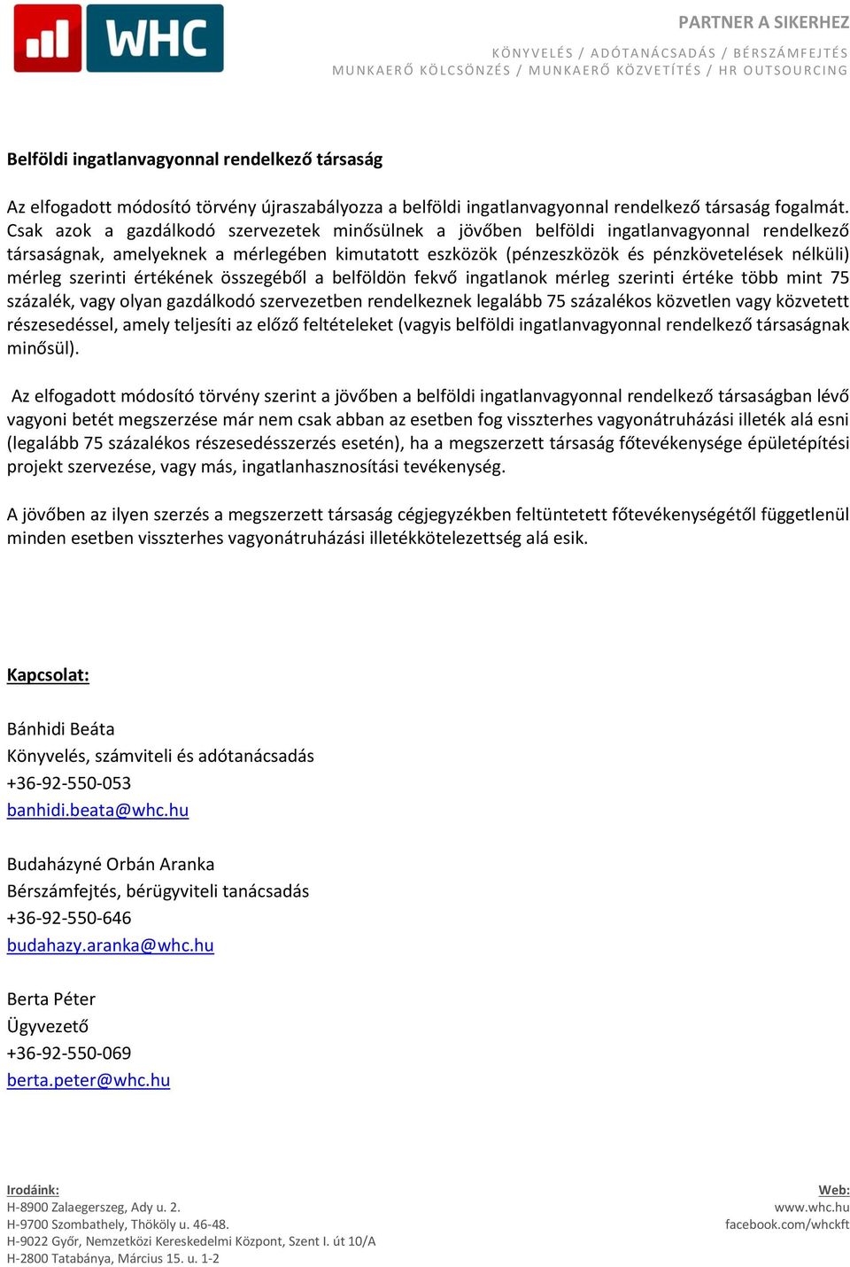 szerinti értékének összegéből a belföldön fekvő ingatlanok mérleg szerinti értéke több mint 75 százalék, vagy olyan gazdálkodó szervezetben rendelkeznek legalább 75 százalékos közvetlen vagy