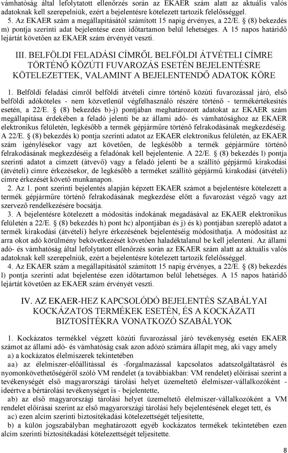 A 15 napos határidő lejártát követően az EKAER szám érvényét veszti. III.