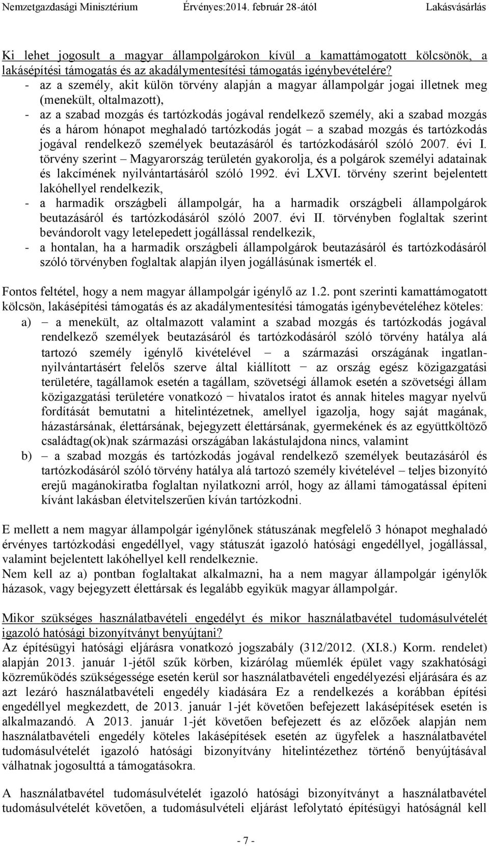 három hónapot meghaladó tartózkodás jogát a szabad mozgás és tartózkodás jogával rendelkező személyek beutazásáról és tartózkodásáról szóló 2007. évi I.