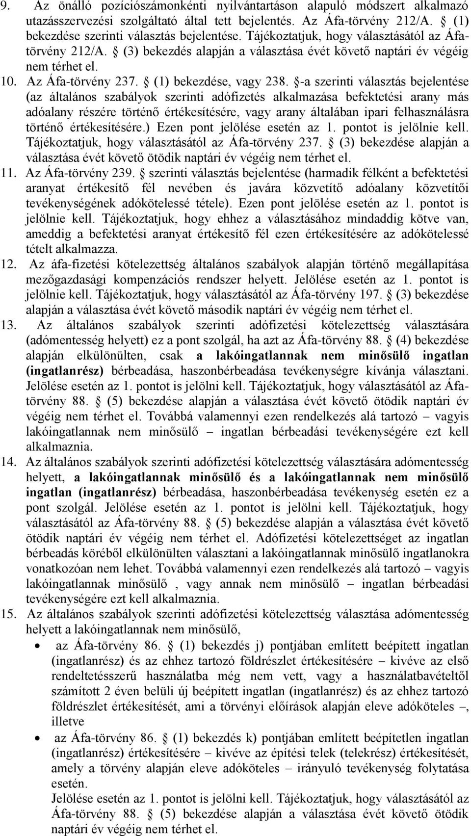 -a szerinti választás bejelentése (az általános szabályok szerinti adófizetés alkalmazása befektetési arany más adóalany részére történő értékesítésére, vagy arany általában ipari felhasználásra