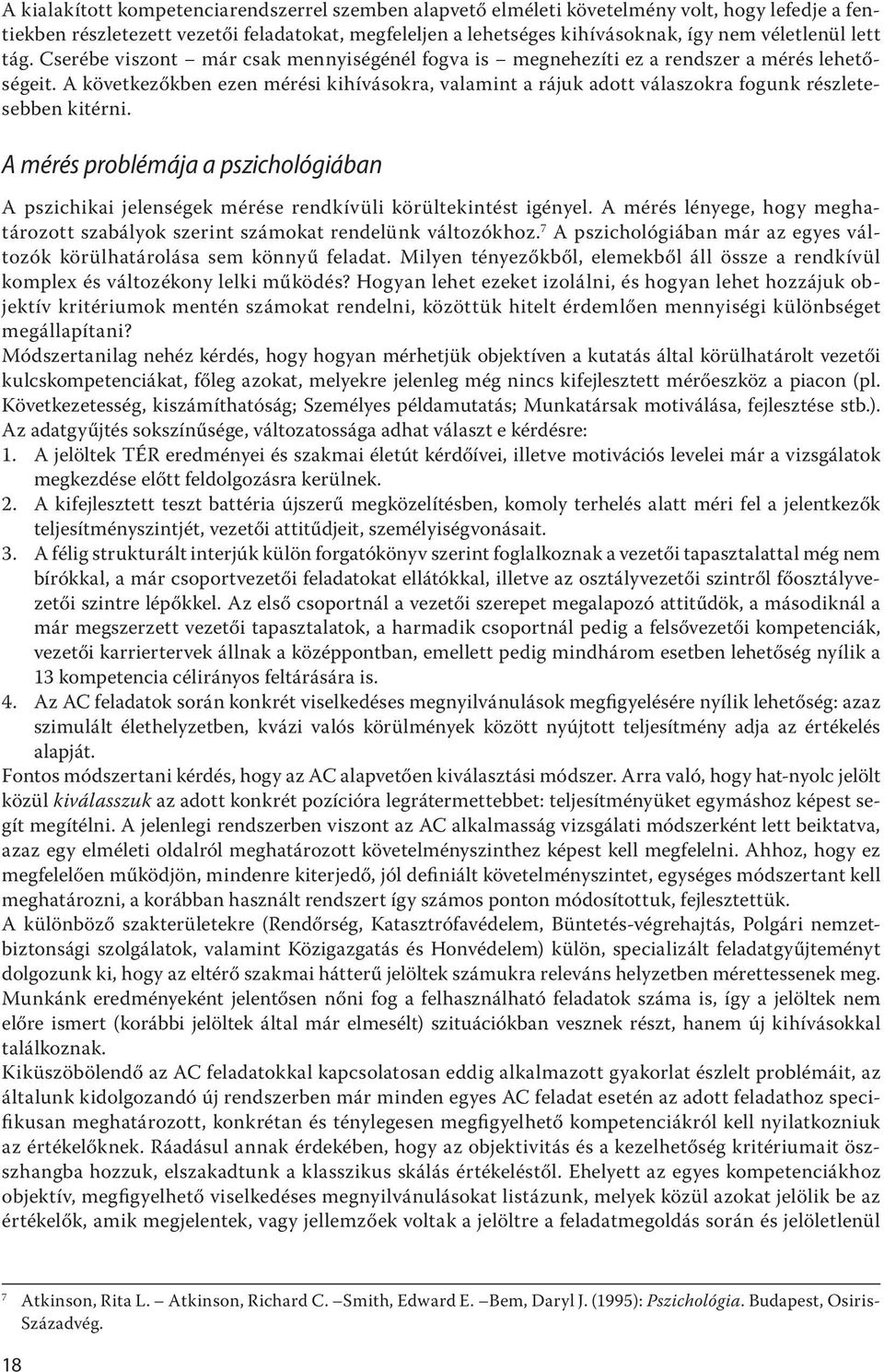 A következőkben ezen mérési kihívásokra, valamint a rájuk adott válaszokra fogunk részletesebben kitérni.
