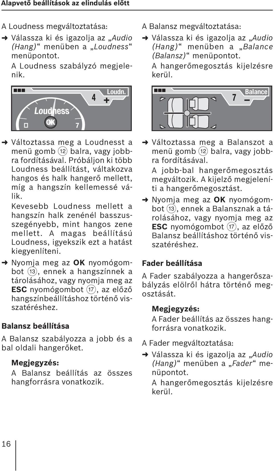 7 Balance 7 Változtassa meg a Loudnesst a menü gomb < balra, vagy jobbra fordításával.