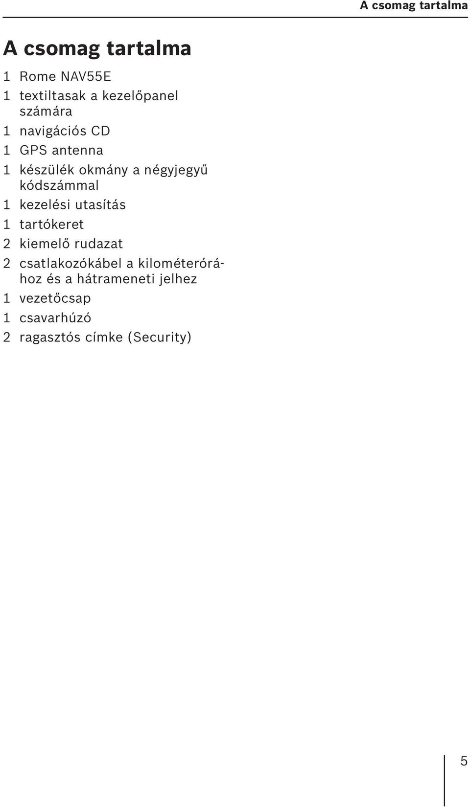kezelési utasítás 1 tartókeret 2 kiemelő rudazat 2 csatlakozókábel a