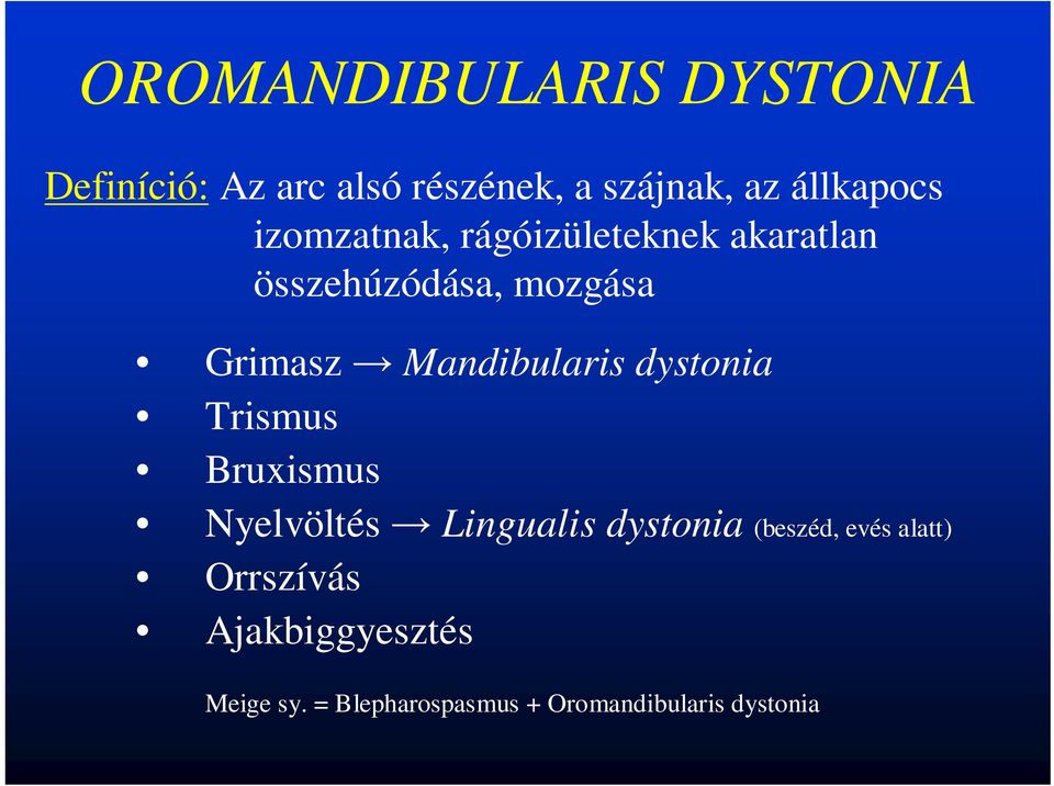 Mandibularis dystonia Trismus Bruxismus Nyelvöltés Lingualis dystonia (beszéd,