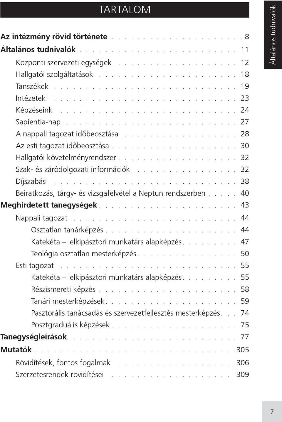 ................. 28 Az esti tagozat időeosztása.................... 30 Hallgatói követelményrendszer................... 32 Szak- és záródolgozati információk................ 32 Díjszaás.