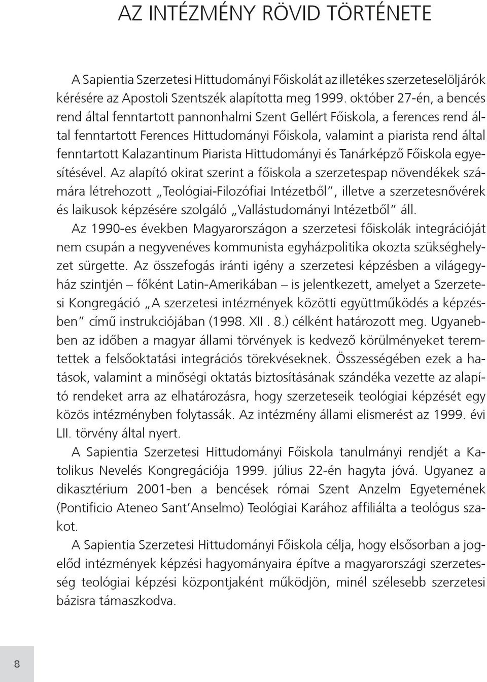 Kalazantinum Piarista Hittudományi és Tanárképző Főiskola egyesítésével.