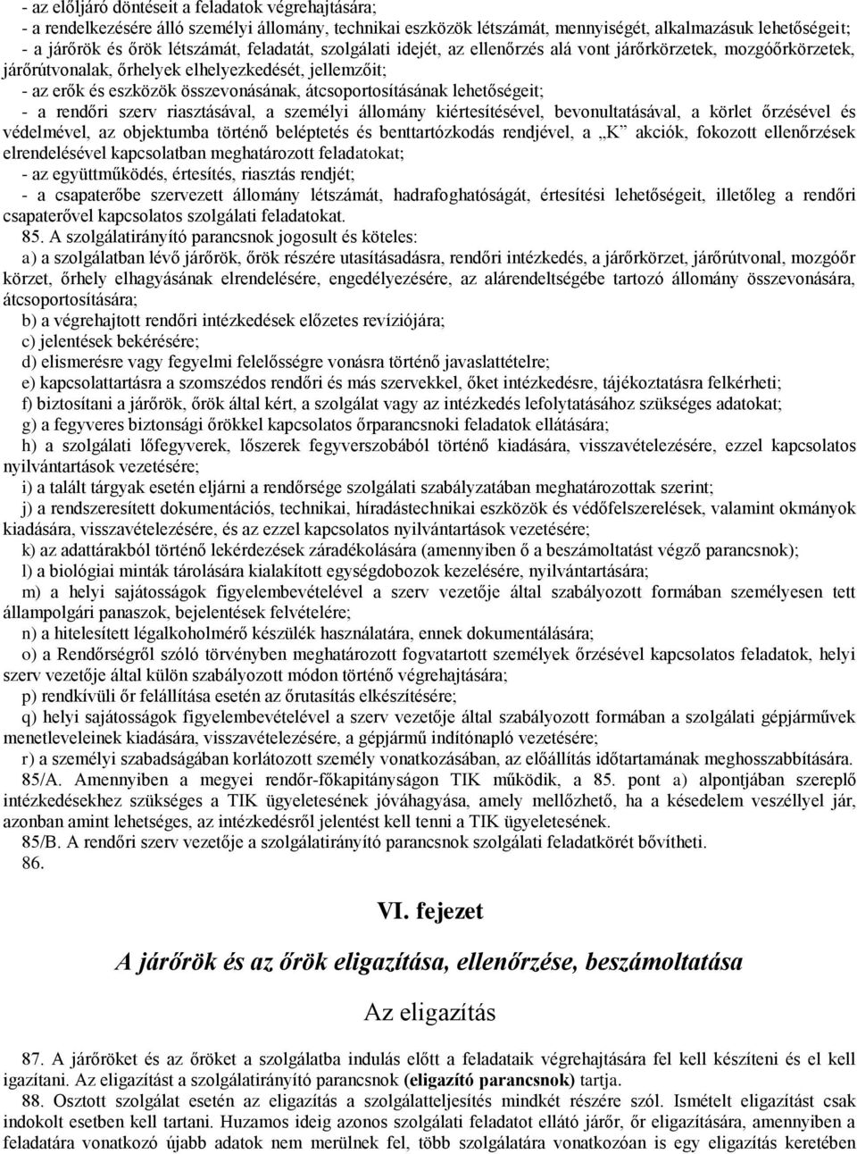 lehetőségeit; - a rendőri szerv riasztásával, a személyi állomány kiértesítésével, bevonultatásával, a körlet őrzésével és védelmével, az objektumba történő beléptetés és benttartózkodás rendjével, a