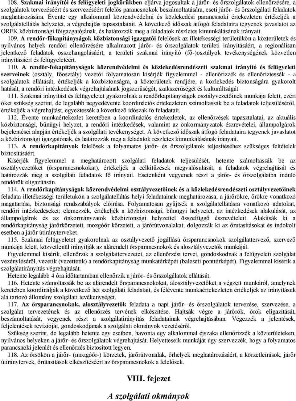 A következő időszak átfogó feladataira tegyenek javaslatot az ORFK közbiztonsági főigazgatójának, és határozzák meg a feladatok részletes kimunkálásának irányait. 109.