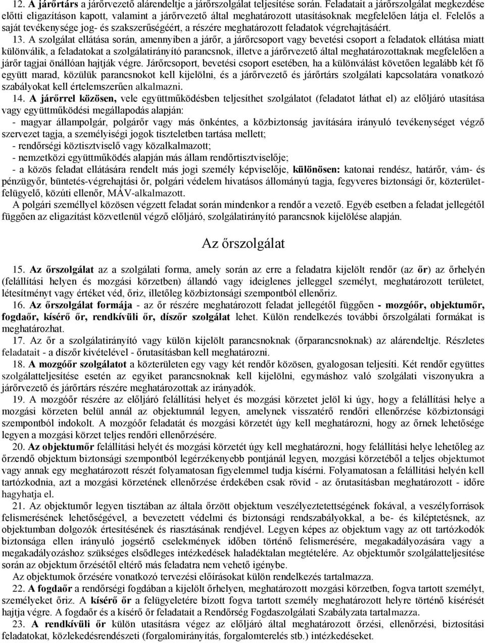 Felelős a saját tevékenysége jog- és szakszerűségéért, a részére meghatározott feladatok végrehajtásáért. 13.