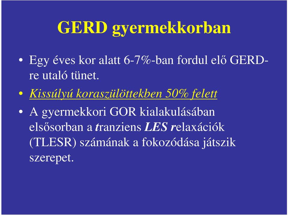 Kissúlyú koraszülöttekben 50% felett A gyermekkori GOR