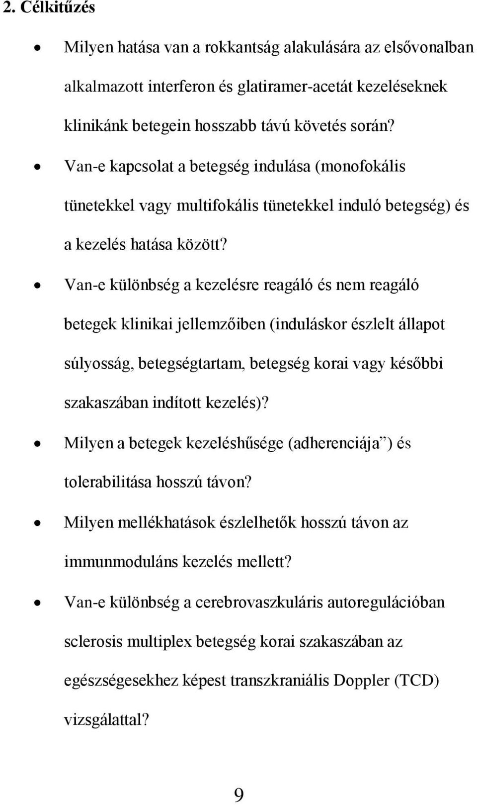 Van-e különbség a kezelésre reagáló és nem reagáló betegek klinikai jellemzőiben (induláskor észlelt állapot súlyosság, betegségtartam, betegség korai vagy későbbi szakaszában indított kezelés)?