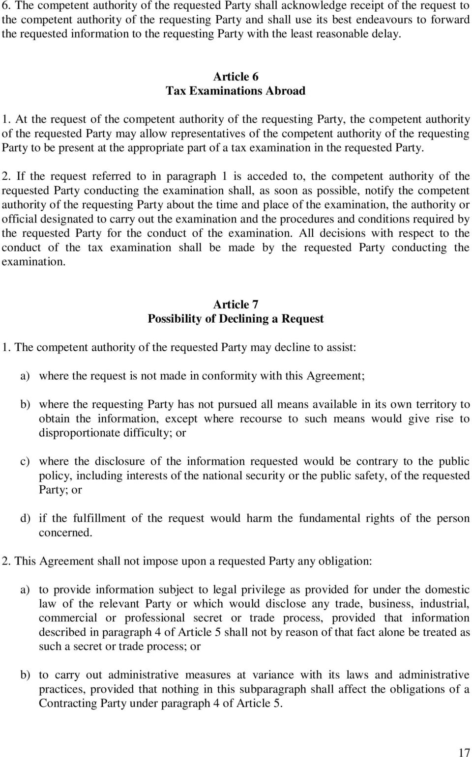 At the request of the competent authority of the requesting Party, the competent authority of the requested Party may allow representatives of the competent authority of the requesting Party to be