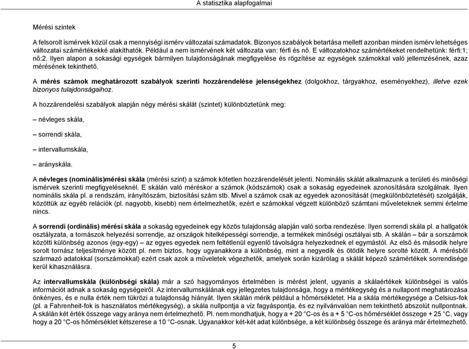 E változatokhoz számértékeket rendelhetünk: férfi:1; nő:2.