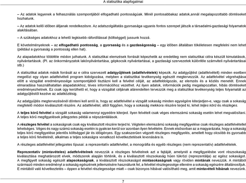 A szükséges adatokhoz a lehető legkisebb ráfordítással (költséggel) jussunk hozzá.