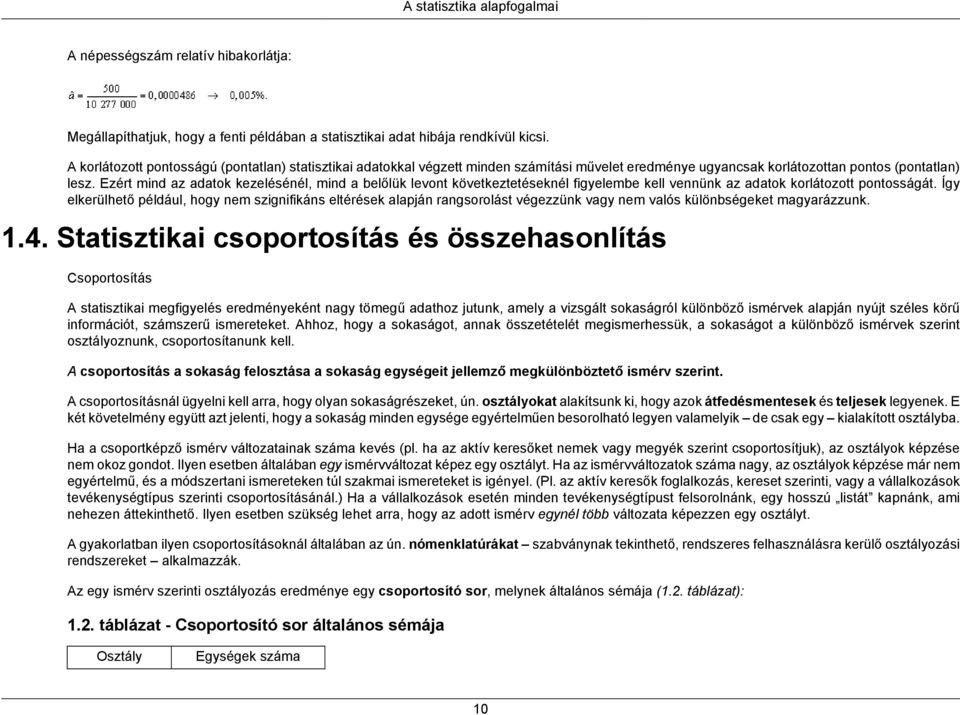 Ezért mind az adatok kezelésénél, mind a belőlük levont következtetéseknél figyelembe kell vennünk az adatok korlátozott pontosságát.