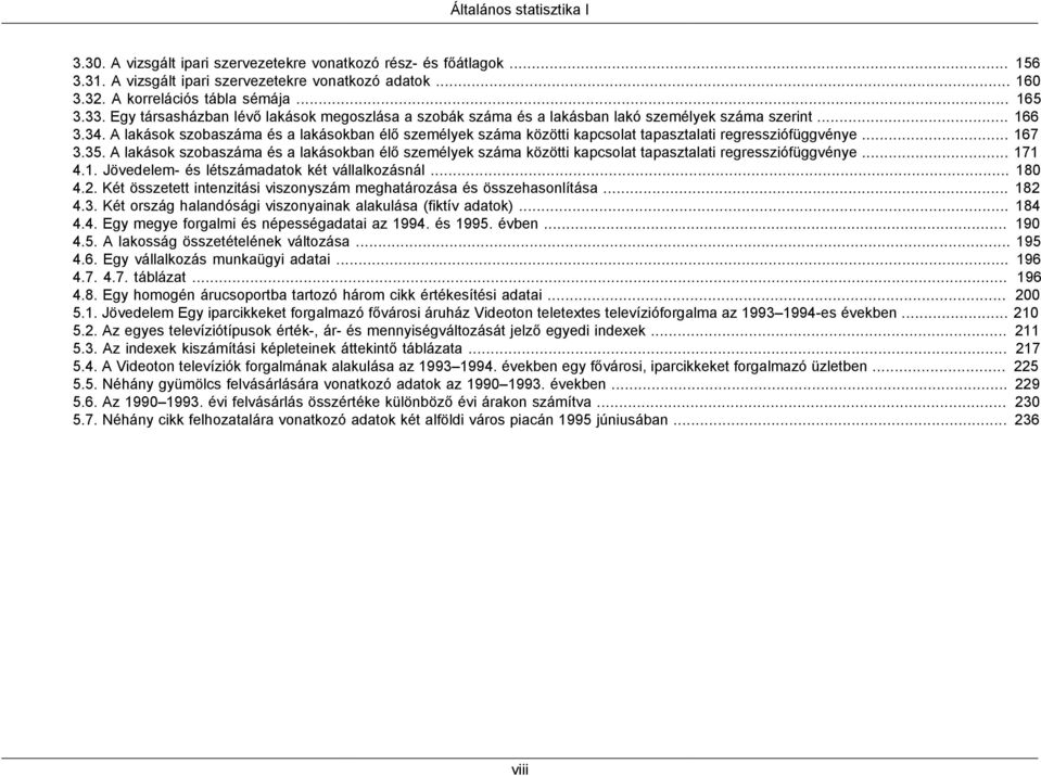 A lakások szobaszáma és a lakásokban élő személyek száma közötti kapcsolat tapasztalati regressziófüggvénye... 167 3.35.
