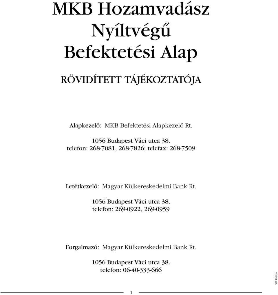 telefon: 268-7081, 268-7826; telefax: 268-7509 Letétkezelô: Magyar Külkereskedelmi Bank Rt.