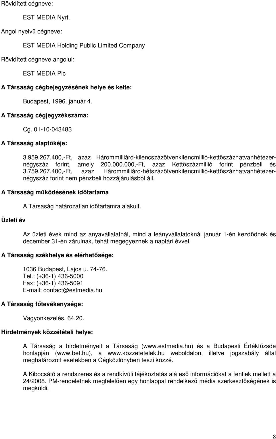 000,-Ft, azaz Kettőszázmillió forint pénzbeli és 3.759.267.400,-Ft, azaz Hárommilliárd-hétszázötvenkilencmillió-kettőszázhatvanhétezernégyszáz forint nem pénzbeli hozzájárulásból áll.
