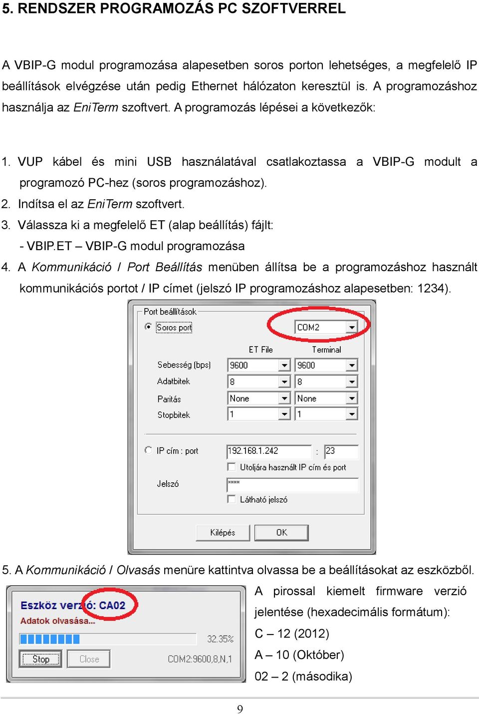 2. Indítsa el az EniTerm szoftvert. 3. Válassza ki a megfelelő ET (alap beállítás) fájlt: - VBIP.ET VBIP-G modul programozása 4.