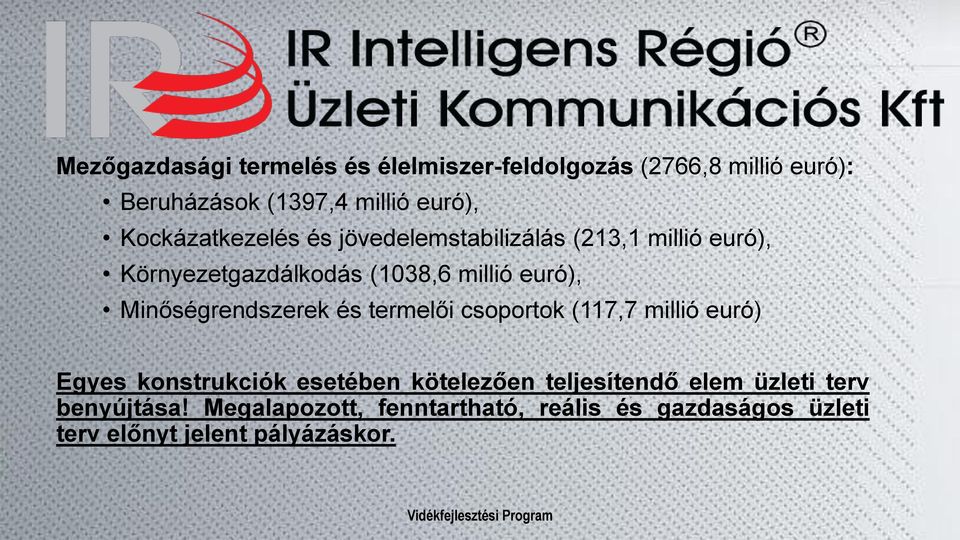 Minőségrendszerek és termelői csoportok (117,7 millió euró) Egyes konstrukciók esetében kötelezően