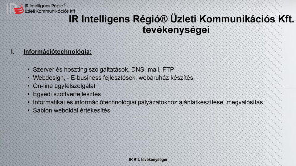 E-business fejlesztések, webáruház készítés On-line ügyfélszolgálat Egyedi szoftverfejlesztés