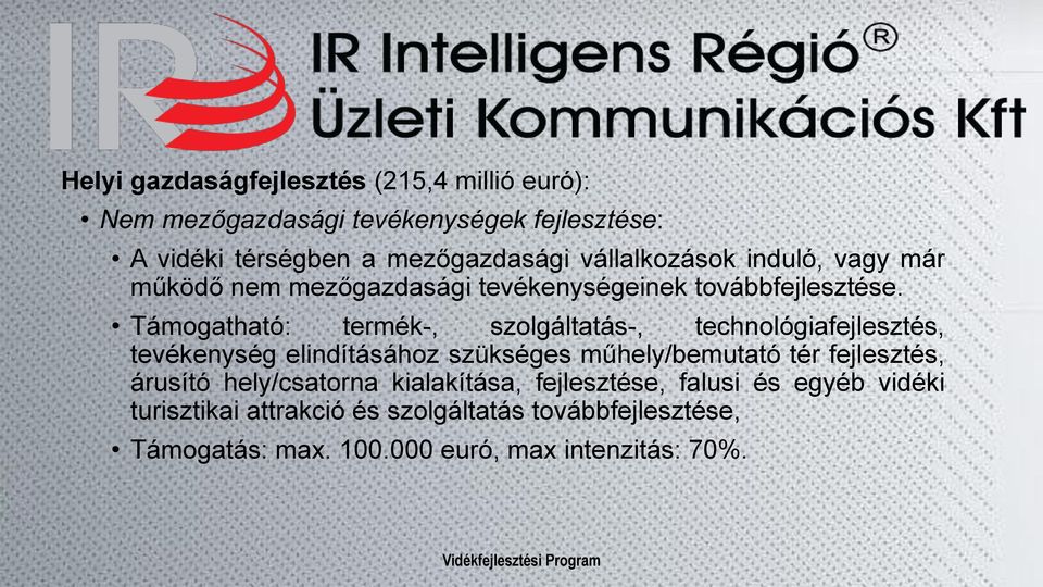 Támogatható: termék-, szolgáltatás-, technológiafejlesztés, tevékenység elindításához szükséges műhely/bemutató tér fejlesztés,