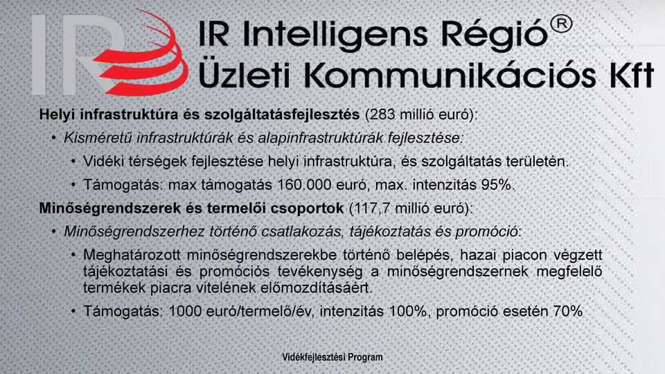 Minőségrendszerek és termelői csoportok (117,7 millió euró): Minőségrendszerhez történő csatlakozás, tájékoztatás és promóció: Meghatározott minőségrendszerekbe