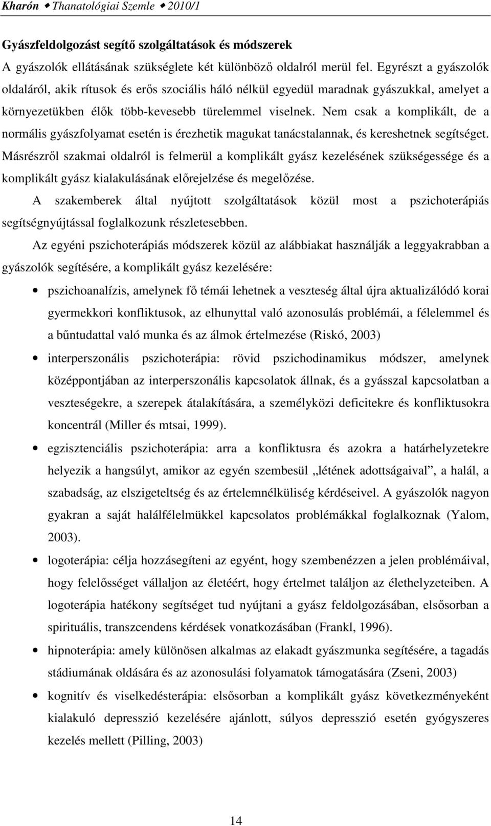 Nem csak a komplikált, de a normális gyászfolyamat esetén is érezhetik magukat tanácstalannak, és kereshetnek segítséget.