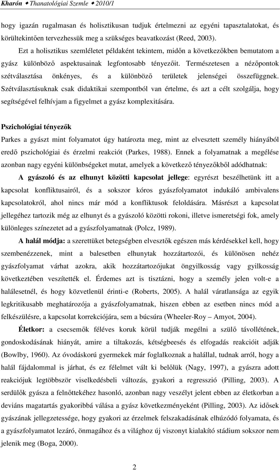 Természetesen a nézőpontok szétválasztása önkényes, és a különböző területek jelenségei összefüggnek.