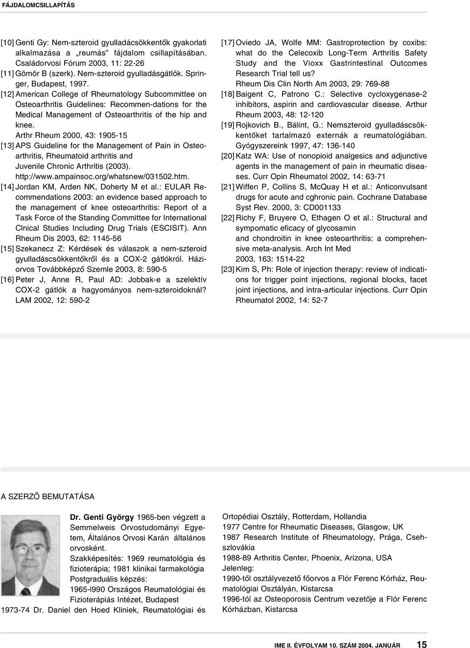 Arthr Rheum 2000, 43: 1905-15 [13] APS Guideline for the Management of Pain in Osteoarthritis, Rheumatoid arthritis and Juvenile Chronic Arthritis (2003). http://www.ampainsoc.org/whatsnew/031502.htm.
