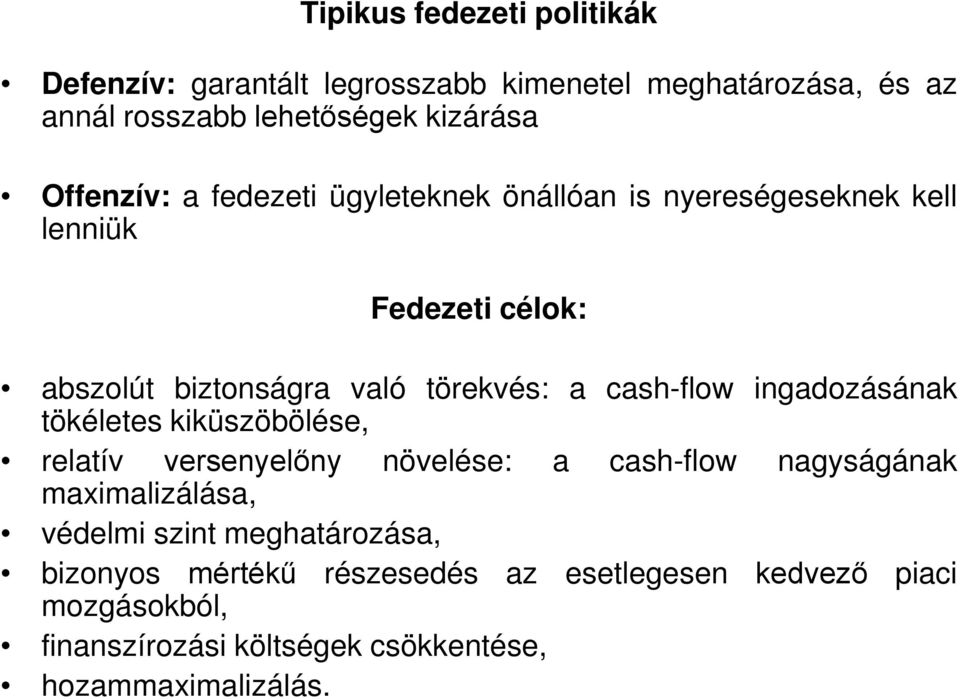 cash-flow ingadozásának tökéletes kiküszöbölése, relatív versenyelőny növelése: a cash-flow nagyságának maximalizálása, védelmi