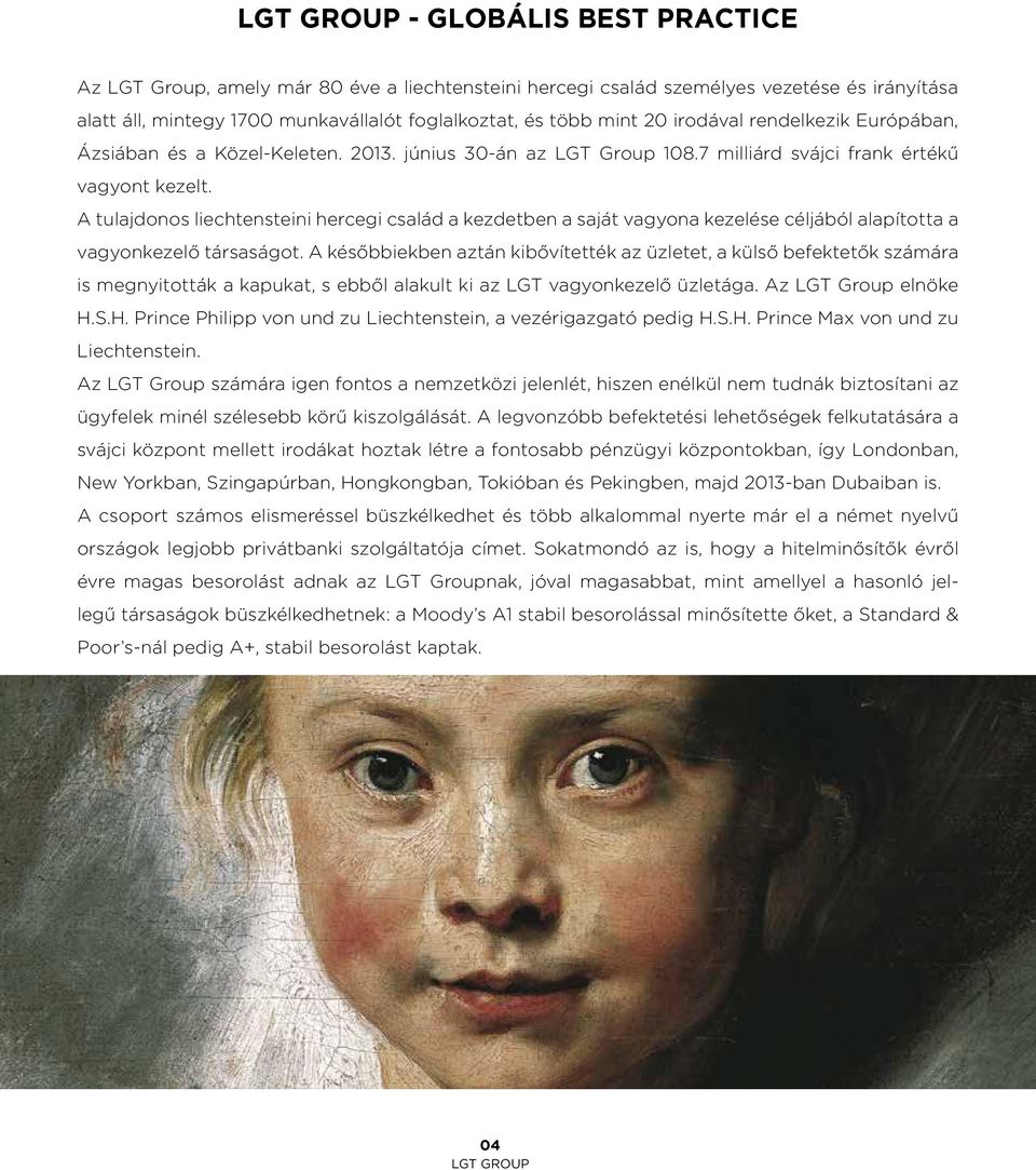 A tulajdonos liechtensteini hercegi család a kezdetben a saját vagyona kezelése céljából alapította a vagyonkezelő társaságot.