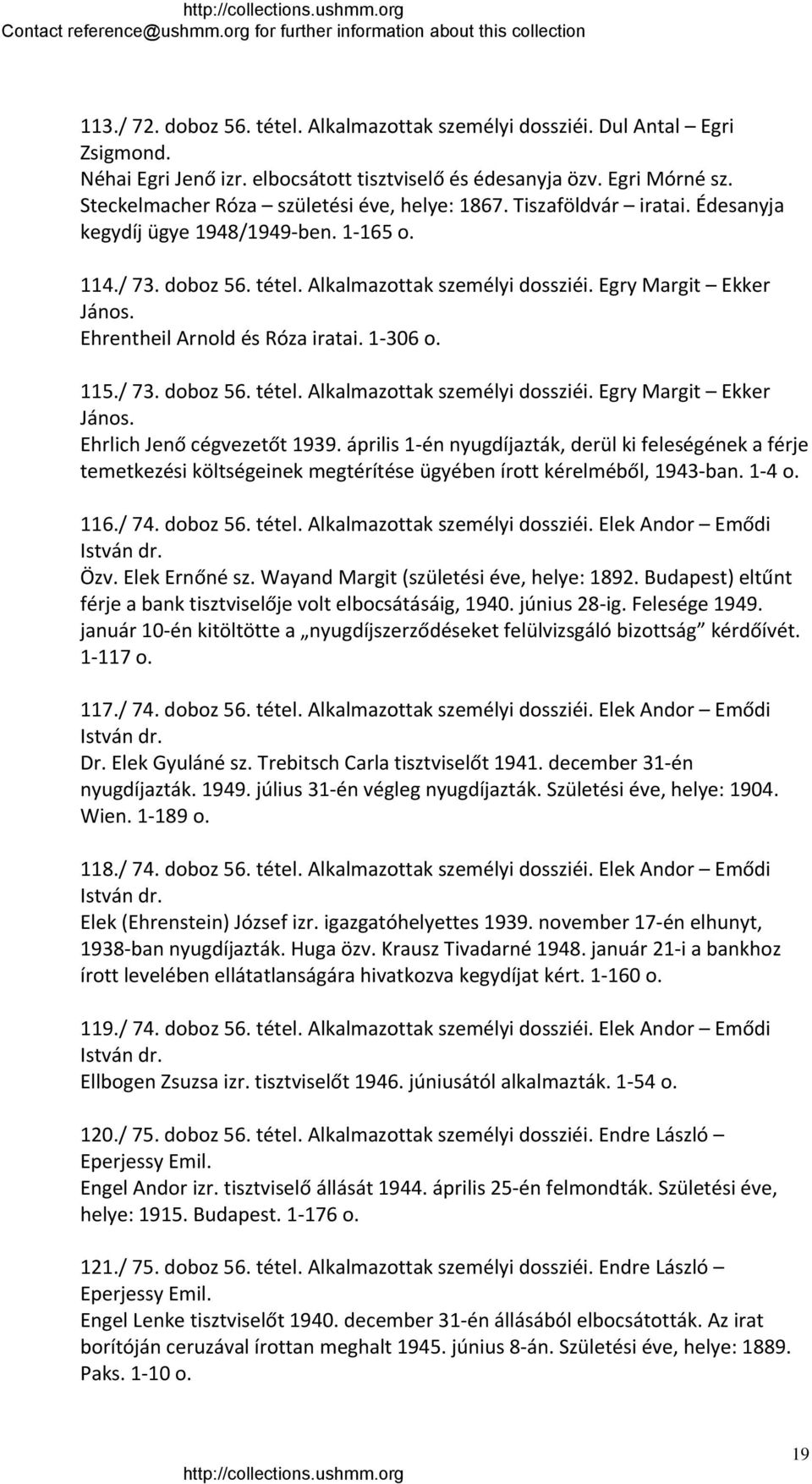 Ehrentheil Arnold és Róza iratai. 1 306 o. 115./ 73. doboz 56. tétel. Alkalmazottak személyi dossziéi. Egry Margit Ekker János. Ehrlich Jenő cégvezetőt 1939.
