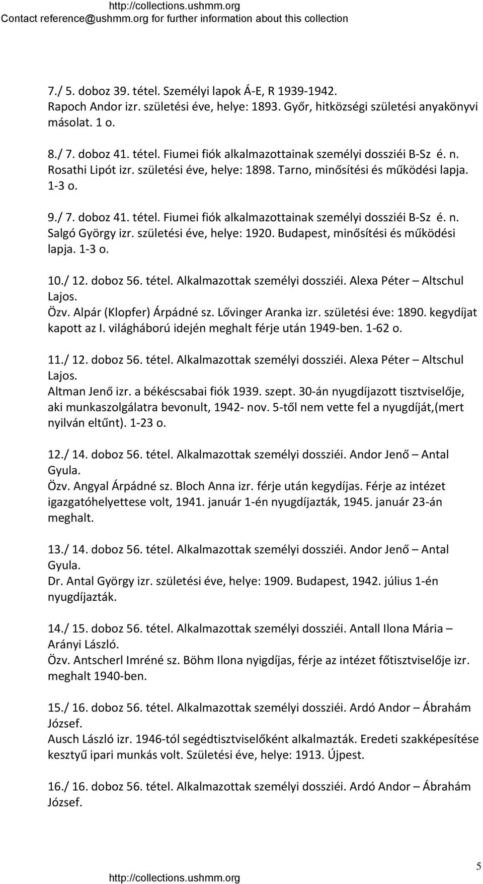 születési éve, helye: 1920. Budapest, minősítési és működési lapja. 1 3 o. 10./ 12. doboz 56. tétel. Alkalmazottak személyi dossziéi. Alexa Péter Altschul Lajos. Özv. Alpár (Klopfer) Árpádné sz.