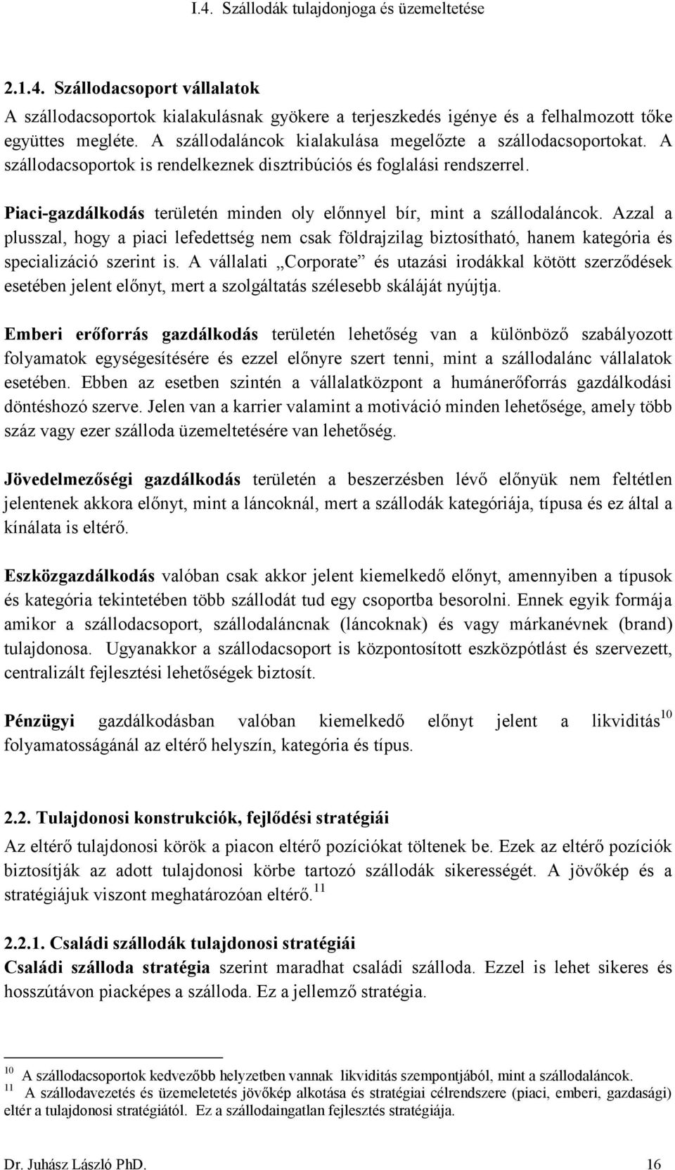 Azzal a plusszal, hogy a piaci lefedettség nem csak földrajzilag biztosítható, hanem kategória és specializáció szerint is.