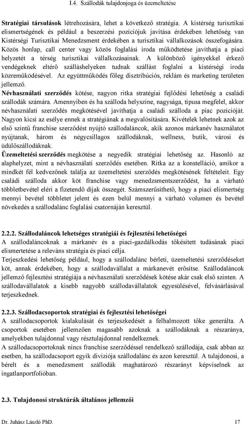 Közös honlap, call center vagy közös foglalási iroda működtetése javíthatja a piaci helyzetét a térség turisztikai vállalkozásainak.