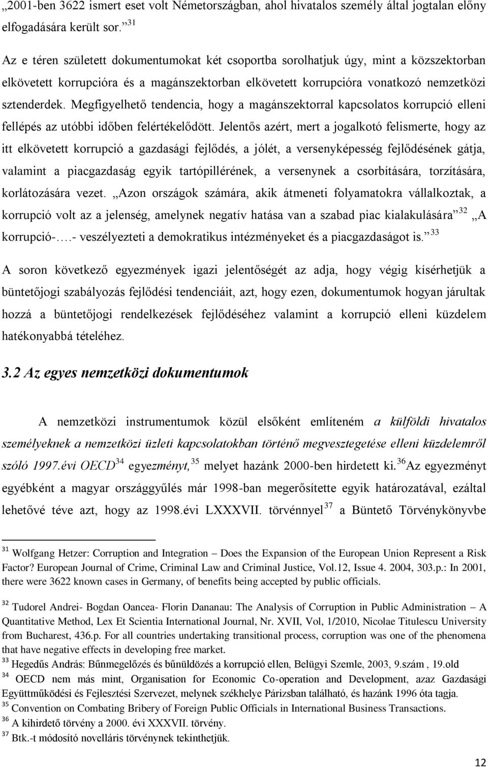 Megfigyelhető tendencia, hogy a magánszektorral kapcsolatos korrupció elleni fellépés az utóbbi időben felértékelődött.