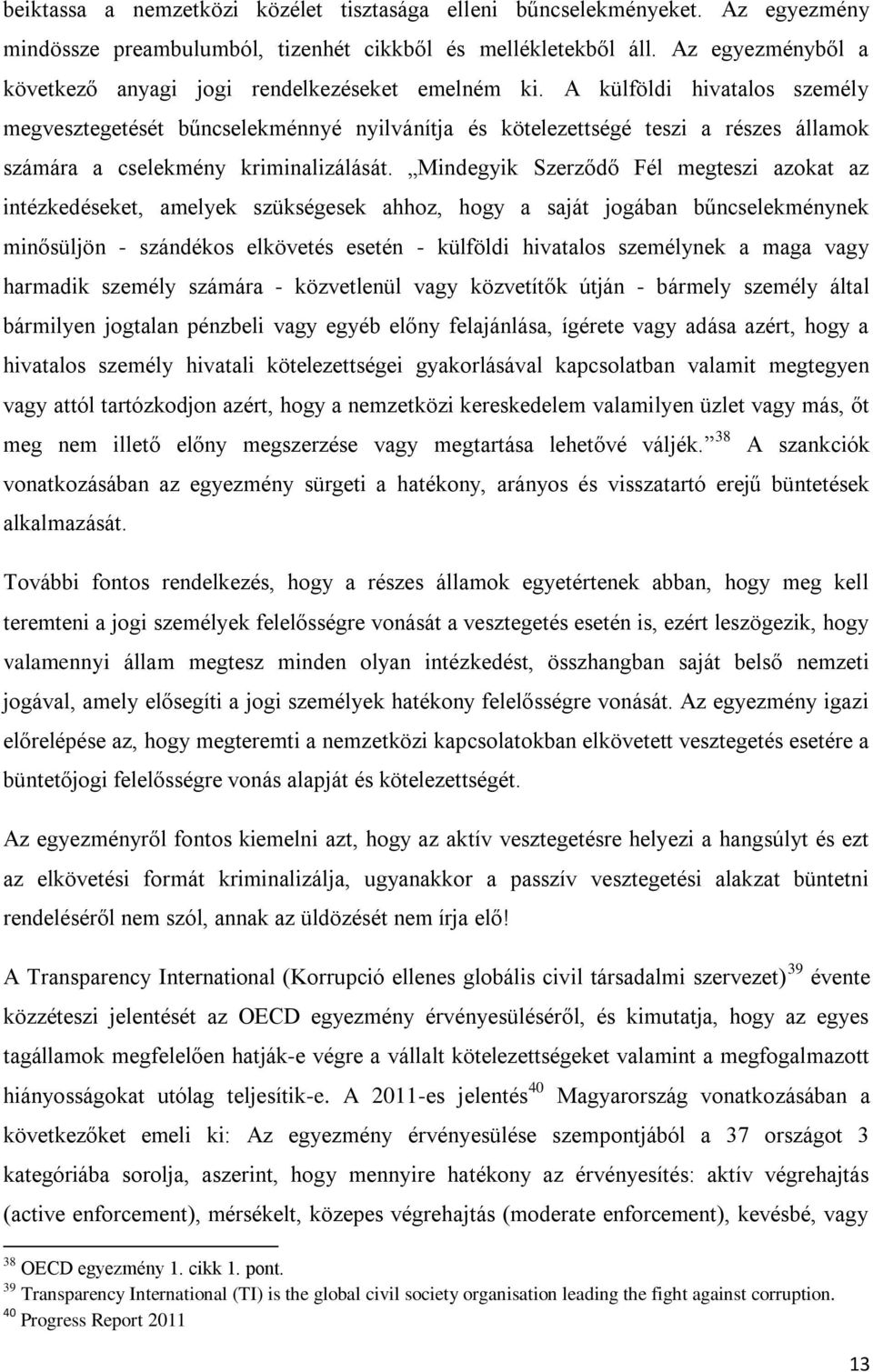 A külföldi hivatalos személy megvesztegetését bűncselekménnyé nyilvánítja és kötelezettségé teszi a részes államok számára a cselekmény kriminalizálását.