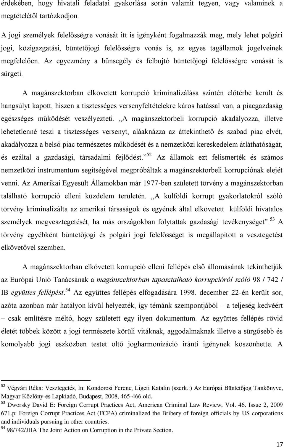 Az egyezmény a bűnsegély és felbujtó büntetőjogi felelősségre vonását is sürgeti.