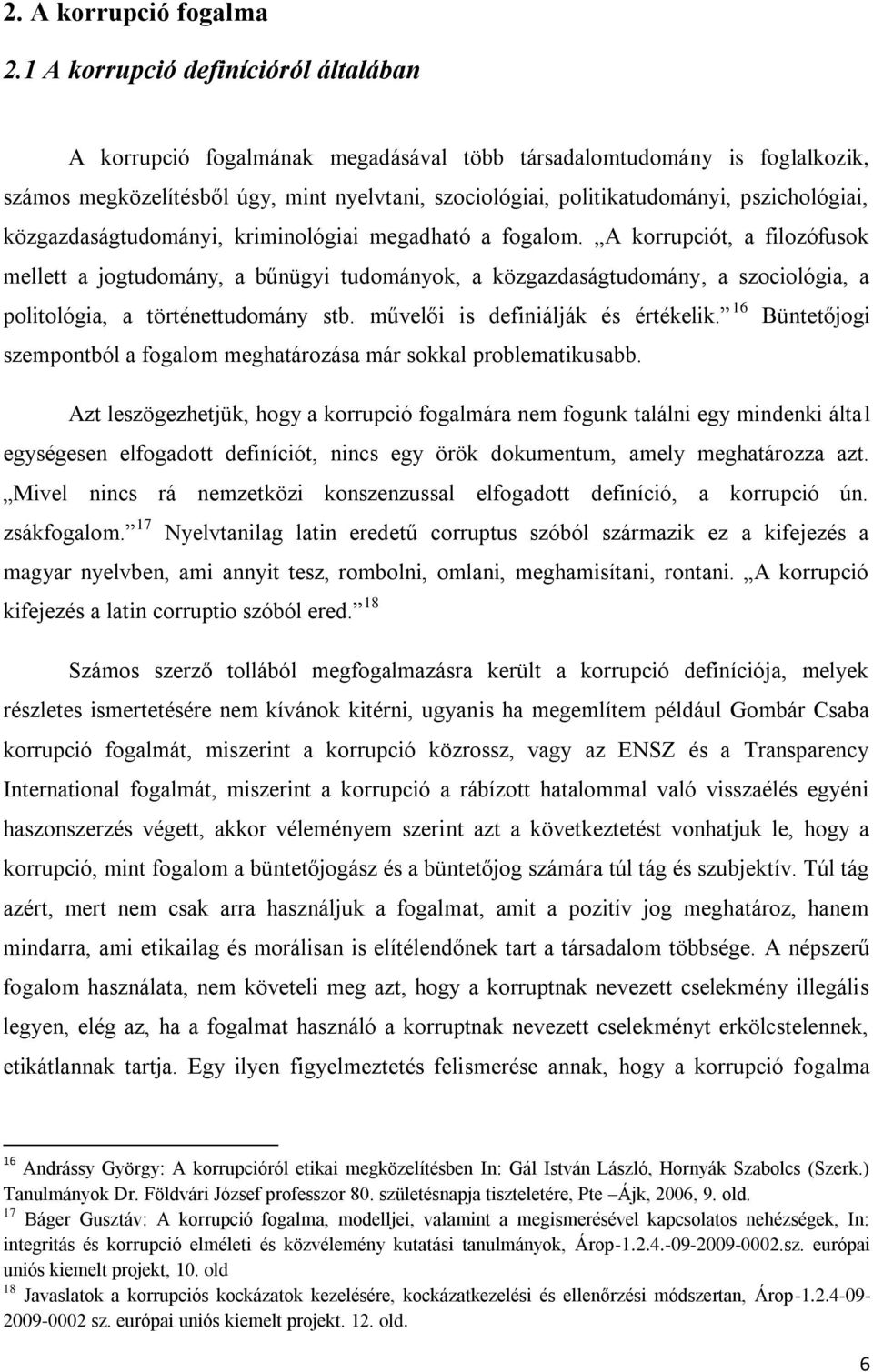 pszichológiai, közgazdaságtudományi, kriminológiai megadható a fogalom.