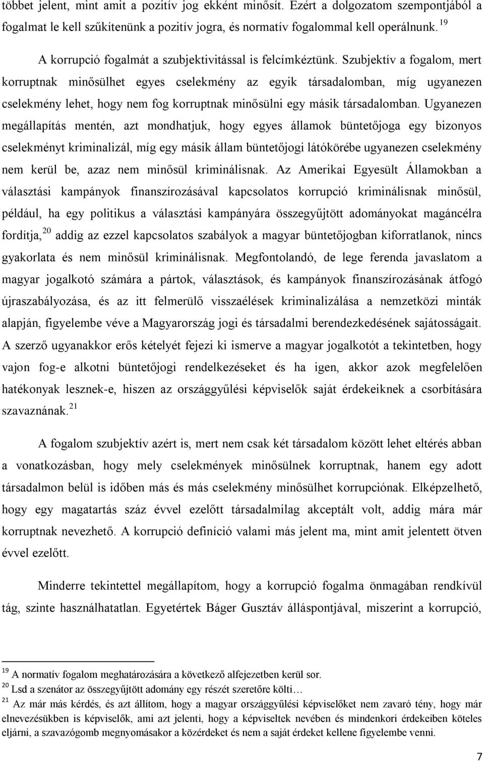 Szubjektív a fogalom, mert korruptnak minősülhet egyes cselekmény az egyik társadalomban, míg ugyanezen cselekmény lehet, hogy nem fog korruptnak minősülni egy másik társadalomban.