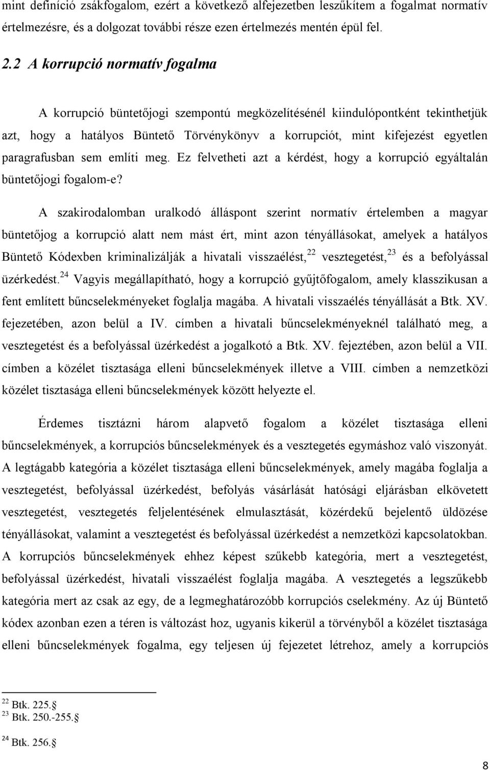 paragrafusban sem említi meg. Ez felvetheti azt a kérdést, hogy a korrupció egyáltalán büntetőjogi fogalom-e?